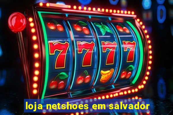 loja netshoes em salvador