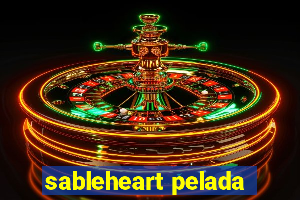 sableheart pelada