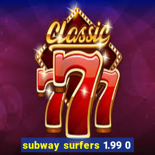 subway surfers 1.99 0