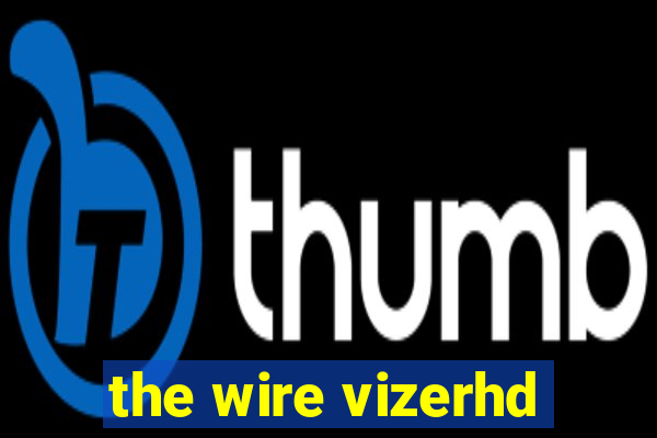 the wire vizerhd