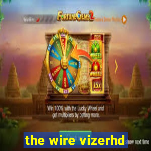 the wire vizerhd