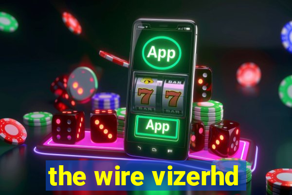 the wire vizerhd