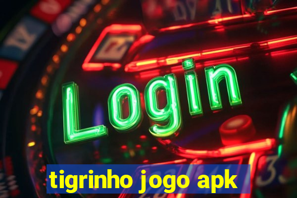 tigrinho jogo apk