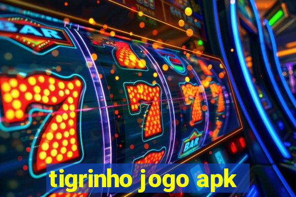 tigrinho jogo apk