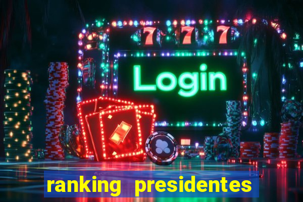 ranking presidentes do brasil