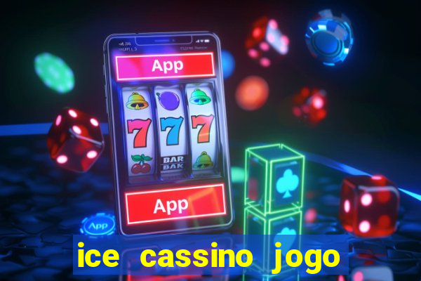 ice cassino jogo de aposta