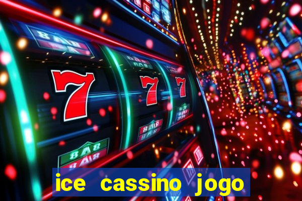 ice cassino jogo de aposta