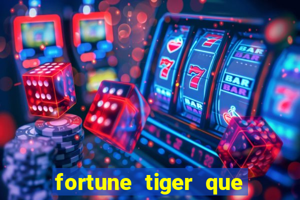 fortune tiger que mais paga