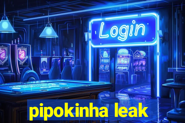 pipokinha leak