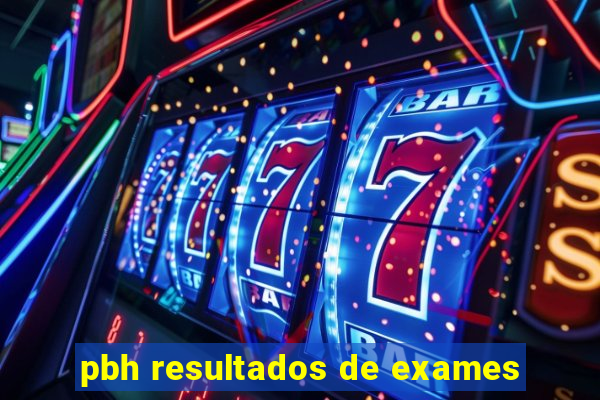 pbh resultados de exames