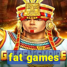 fat games