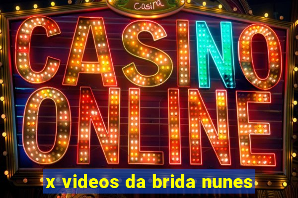 x videos da brida nunes