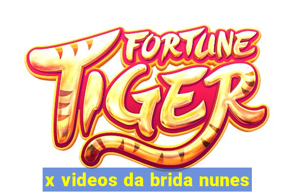 x videos da brida nunes