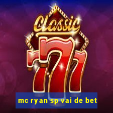 mc ryan sp vai de bet