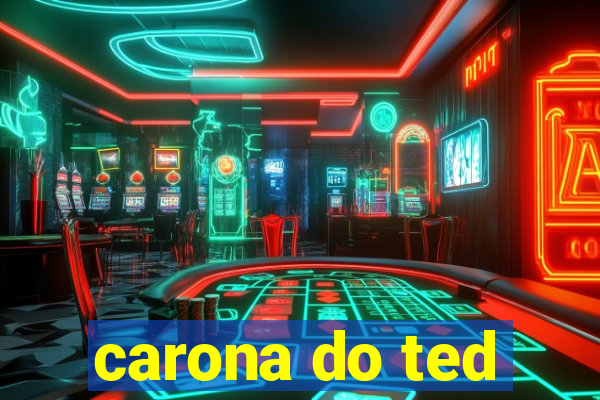 carona do ted