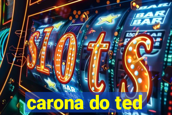 carona do ted