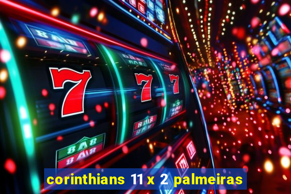 corinthians 11 x 2 palmeiras