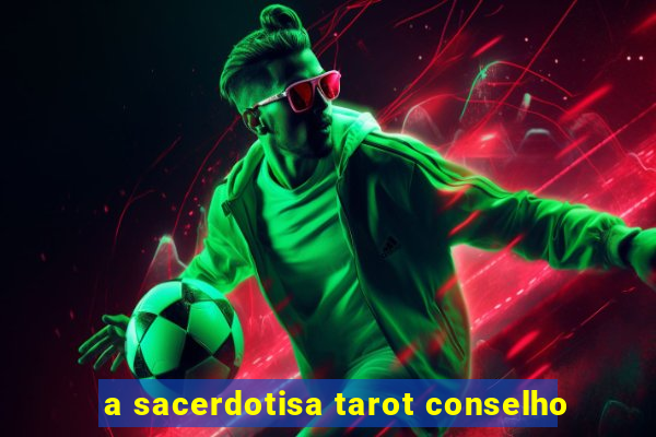 a sacerdotisa tarot conselho