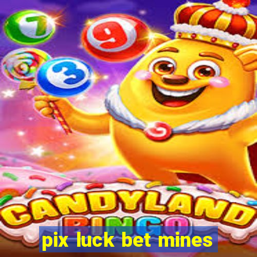 pix luck bet mines