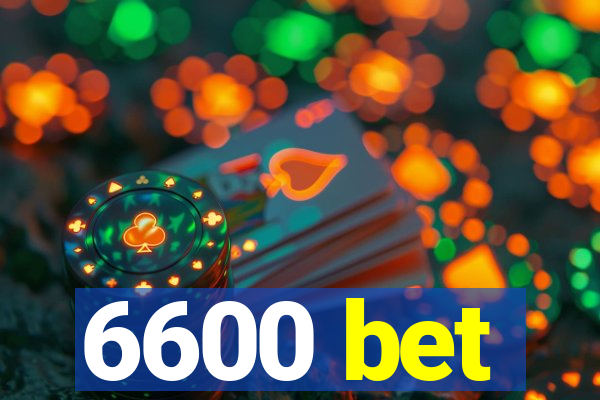 6600 bet