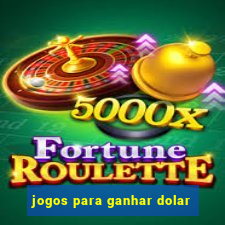 jogos para ganhar dolar