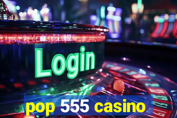 pop 555 casino