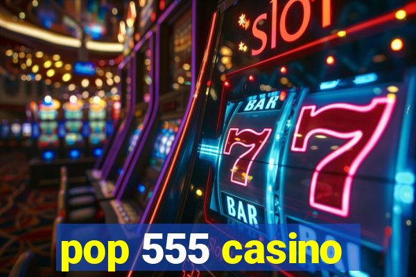 pop 555 casino