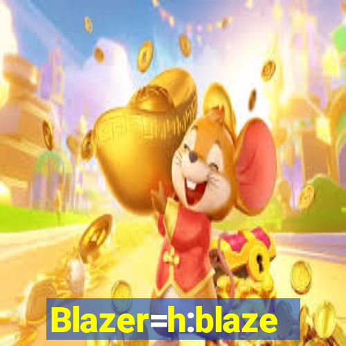 Blazer=h:blaze