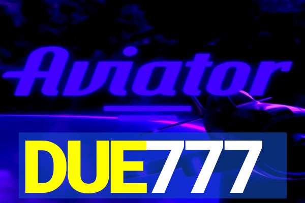 DUE777