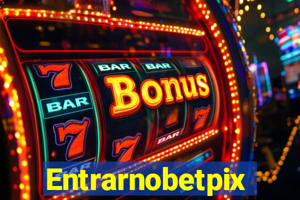 Entrarnobetpix