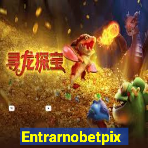 Entrarnobetpix