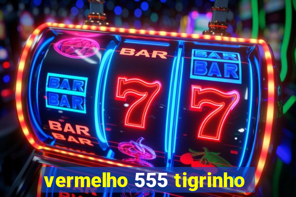 vermelho 555 tigrinho