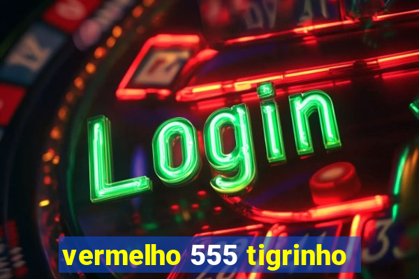 vermelho 555 tigrinho