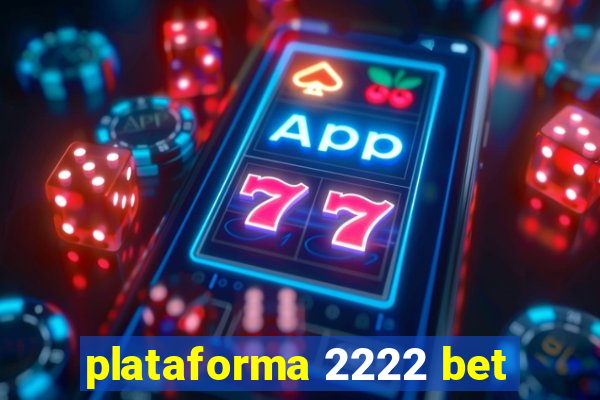 plataforma 2222 bet