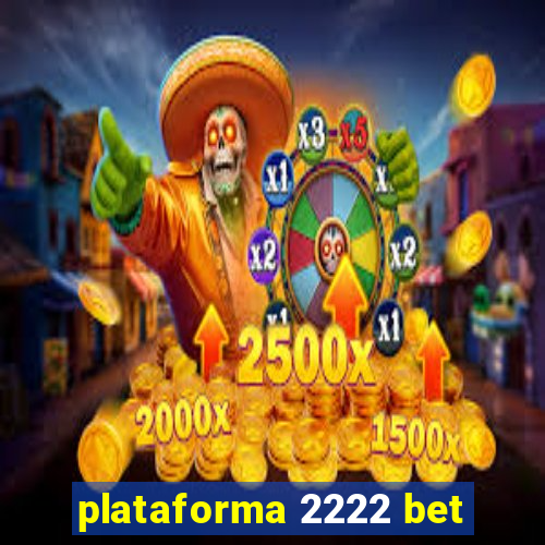 plataforma 2222 bet