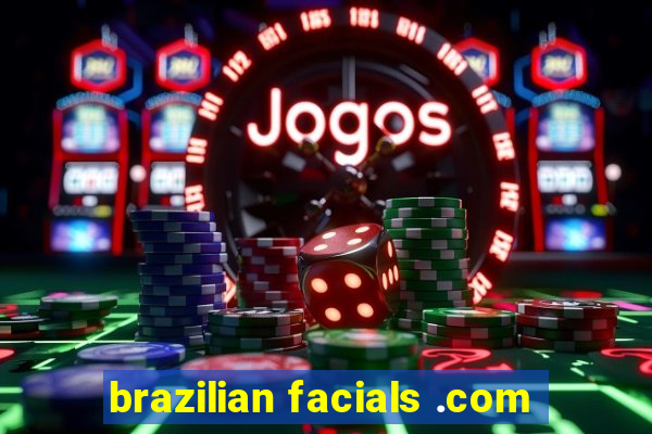 brazilian facials .com