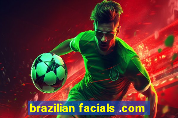 brazilian facials .com