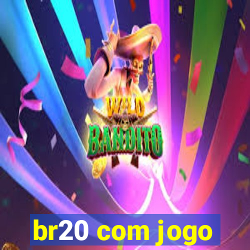 br20 com jogo