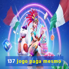 137 jogo paga mesmo