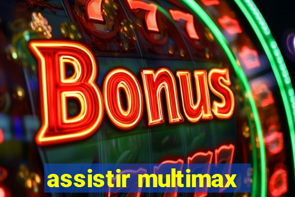 assistir multimax