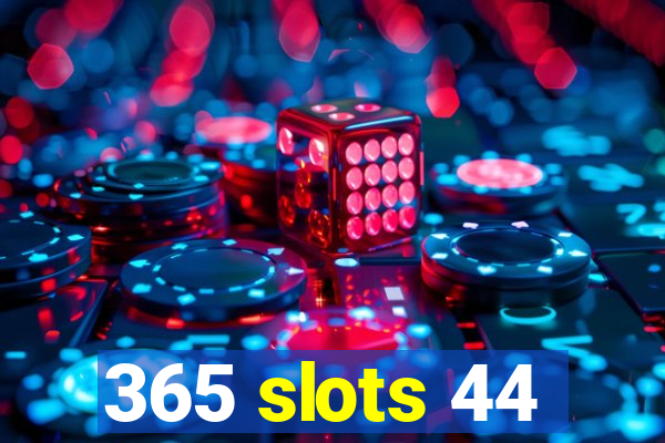 365 slots 44