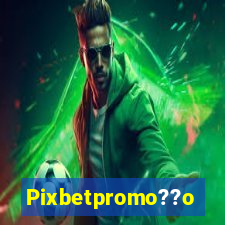 Pixbetpromo??o