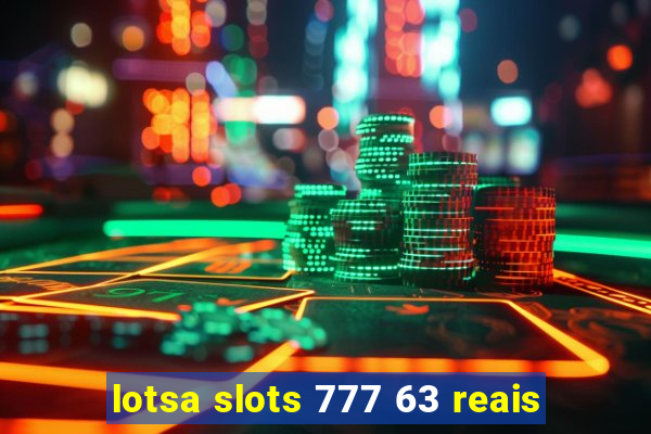 lotsa slots 777 63 reais