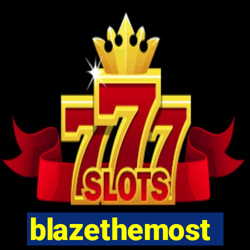 blazethemost