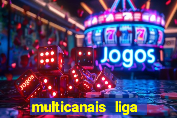 multicanais liga dos campees