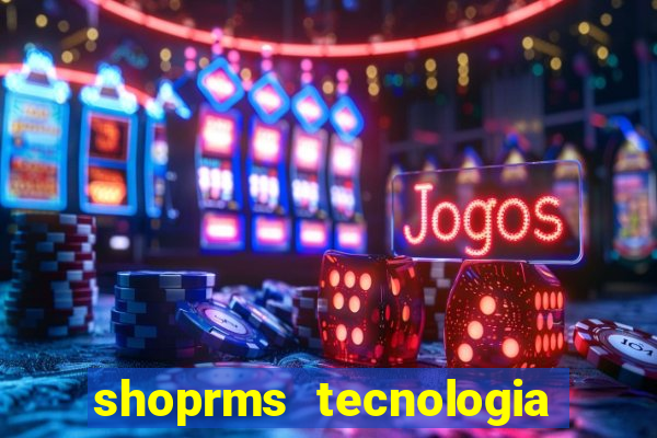 shoprms tecnologia e serviços ltda jogos