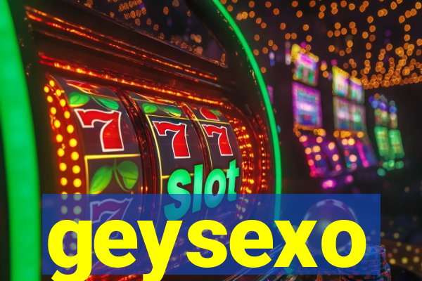 geysexo