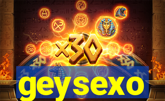 geysexo