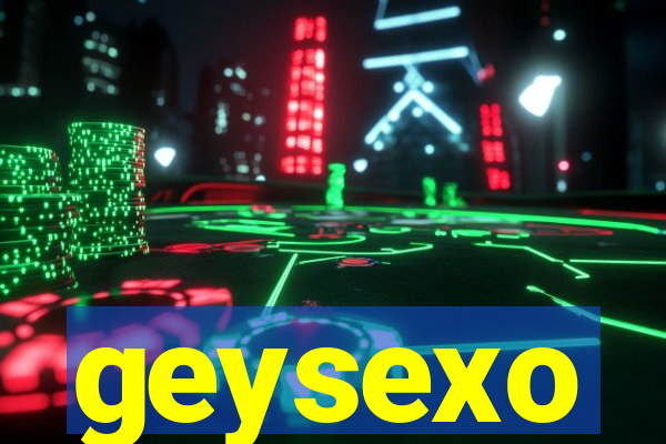 geysexo