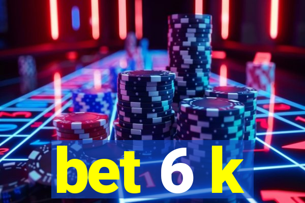 bet 6 k